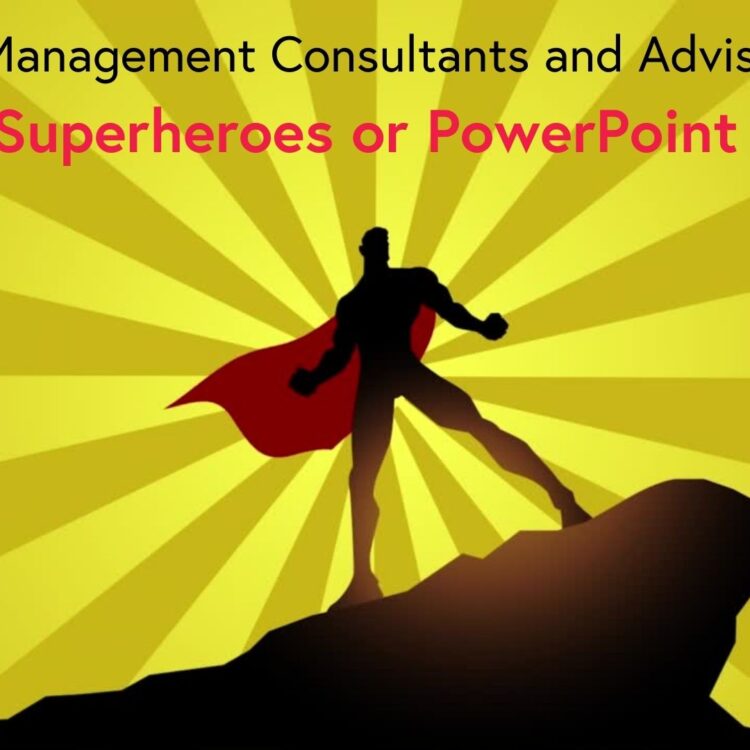 Consultants Business Superheroes or PowerPoint Paladins